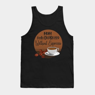 Mom Feels Depresso Without Espresso | Mom Coffee Lover Gift Tank Top